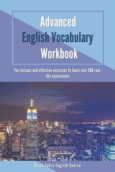 Paperback Advanced English Vocabulary Workbook: Fun lessons and effective exercises to learn over 280 real-life expressions Book