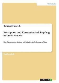 Paperback Korruption und Korruptionsbekämpfung in Unternehmen: Eine ökonomische Analyse mit Beispiel des Volkswagen-Falles [German] Book