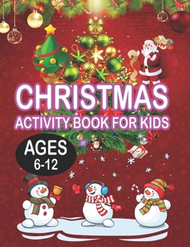 Christmas Activity book For KidsAges 6-12: Fun Children's Christmas Gift or Present for Toddlers & Kids - 50 Beautiful Pages to Color with Santa Claus, Reindeer, Snowmen & More!