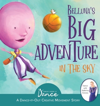 Hardcover Belluna's Big Adventure in the Sky: A Dance-It-Out Creative Movement Story for Young Movers Book