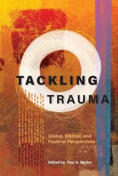 Paperback Tackling Trauma: Global, Biblical, and Pastoral Perspectives Book