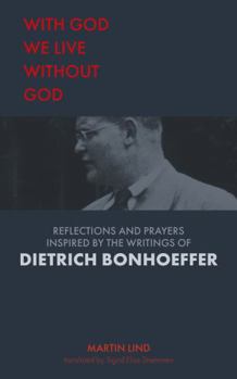 Paperback With God we live without God: Reflections and prayers inspired by the writings of Dietrich Bonhoeffer Book