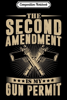 Paperback Composition Notebook: The Second Amendment Is My Gun Permit Funny Amendment Gift Journal/Notebook Blank Lined Ruled 6x9 100 Pages Book