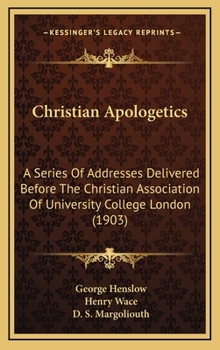 Christian Apologetics: A Series Of Addresses Delivered Before The Christian Association Of University College London