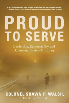 Paperback Proud to Serve: Leadership, Responsibility, and Command from 9/11 to Iraq Book