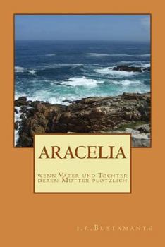 Paperback Aracelia: wenn Vater und Tochter deren Mutter plötzlich [German] Book