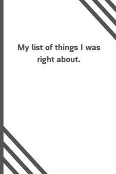 Paperback My list of things I was right about.: 6"x9" 120 Pages Journal Book