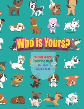 Who is Yours?: "OUTER SPACE" Coloring Book, Activity Book for Kids, Ages 4 to 8 Years, Large Paper, Beautiful, Cute Pictures, Keep Improve Pencil Grip, Help Relax