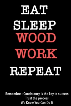 EAT SLEEP wood word   Notebook REPEAT, MOTIVATIONAL JOURNAL/NOTEBOOK Perfect as a Gift for all ages all genders: Lined Notebook / Journal Gift, 120 Pages, 6x9, Soft Cover, Matte Finish