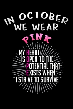 Paperback In October we wear Pink Breast Cancer Awareness Day My heart is open to the potential that exists when i strive to survive: Lined Notebook / Diary / J Book