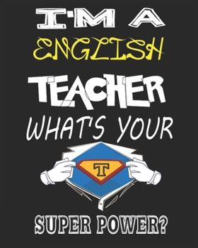 I'M A  ENGLISH TEACHER  WHAT'S YOUR   SUPER POWER?: Weekly and Monthly Teacher Planner | Academic Year Lesson Plan and Record Book  for Teachers)