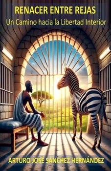 Renacer entre Rejas (Sanación Y Crecimiento Personal) (Spanish Edition)