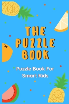 Paperback The Puzzle Book: Puzzle Book For Kids - 50 Puzzles With Solutions - Maze Puzzle Book for Kids Book