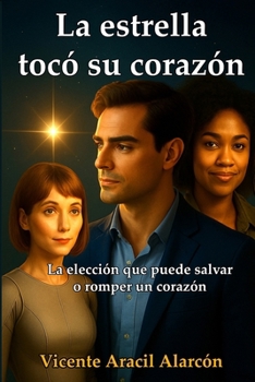 La estrella tocó su corazón.: La elección que puede salvar o romper un corazón. (La vida es así) (Spanish Edition)