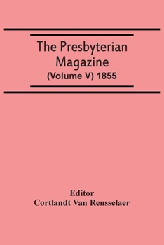 Paperback The Presbyterian Magazine (Volume V) 1855 Book