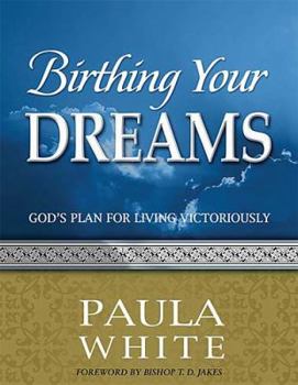 Paperback Birthing Your Dreams: God's Plan for Living Victoriously Book