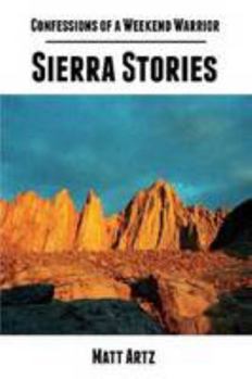 Paperback Confessions of a Weekend Warrior: Sierra Stories Book