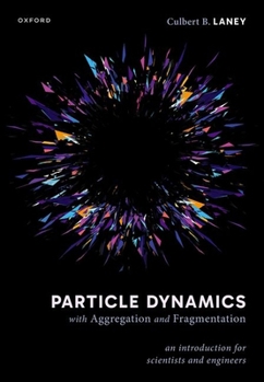 Hardcover Particle Dynamics with Aggregation and Fragmentation: An Introduction for Scientists and Engineers Book