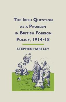 Paperback The Irish Question as a Problem in British Foreign Policy, 1914-18 Book