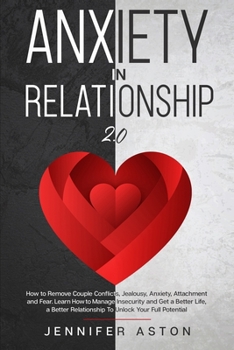 Paperback Anxiety in Relationship: 2.0 - How to Remove Couple Conflict, Jealousy, Anxiety, Attachment and Fear. Heal, Rediscover Yourself, Love and Build Book