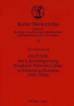 Die Politik Der Landesregierung Friedrich Wilhelm Luebke in Schleswig-Holstein (1951-1954)