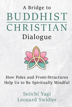 Paperback A Bridge to Buddhist-Christian Dialogue: How Poles and Front-Structures Help Us to Be Spiritually Mindful Book