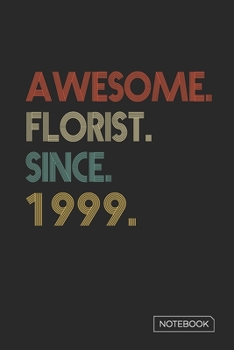 Awesome Florist Since 1999 Notebook: Blank Lined 6 x 9 Keepsake Birthday Journal Write Memories Now. Read them Later and Treasure Forever Memory Book ... or Retirement 21st Work Anniversary Gift!