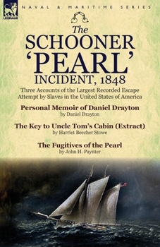 Paperback The Schooner 'Pearl' Incident, 1848: Three Accounts of the Largest Recorded Escape Attempt by Slaves in the United States of America Book