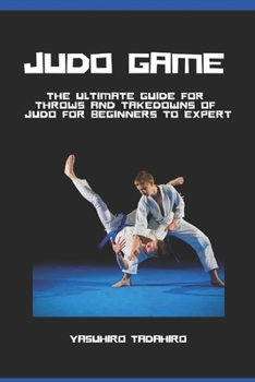 Paperback Judo Game: The Ultimate Guide for Throws and Takedowns of Judo for Beginners to Expert Book