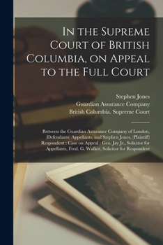 Paperback In the Supreme Court of British Columbia, on Appeal to the Full Court [microform]: Between the Guardian Assurance Company of London, (defendants) Appe Book