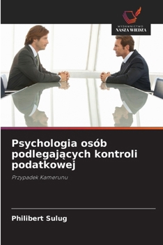 Psychologia osób podlegajacych kontroli podatkowej (Polish Edition)