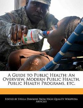 A Guide to Public Health : An Overview, Modern Public Health, Public Health Programs, Etc
