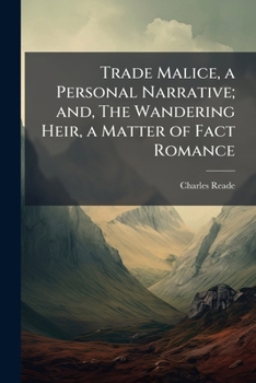 Trade Malice, a Personal Narrative; and, The Wandering Heir, a Matter of Fact Romance