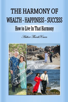 The Harmony of Wealth -Happiness-Success: The Unity of East and West