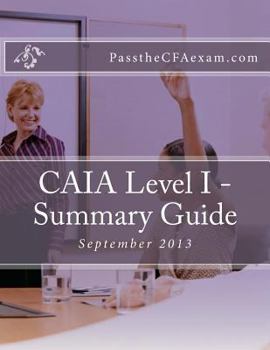 Paperback CAIA Level I - Summary Guide: Like Cliff's Notes for the CAIA exam! Book