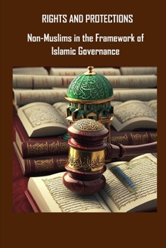 "RIGHTS AND PROTECTIONS: Non-Muslims in the Framework of Islamic Governance