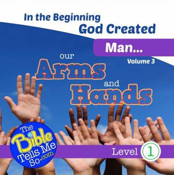 In the Beginning God Created Man - Our Arms and Hands