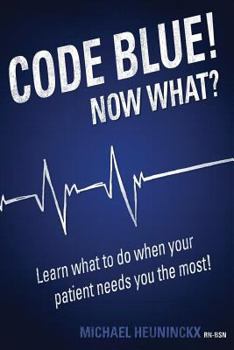 Paperback Code Blue! Now What?: Learn What to Do When Your Patient Needs You the Most! Book