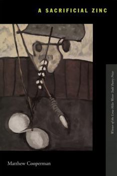 A Sacrificial Zinc (Lena-Miles Wever Todd Poetry Series) - Book  of the Lena-Miles Wever Todd Poetry Prize Series