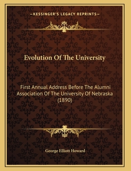 Paperback Evolution Of The University: First Annual Address Before The Alumni Association Of The University Of Nebraska (1890) Book