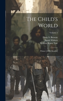 Hardcover The Child's World: Primer [-fifth Reader]; Volume 1 Book