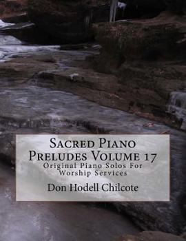 Paperback Sacred Piano Preludes Volume 17: Original Piano Solos For Worship Services Book