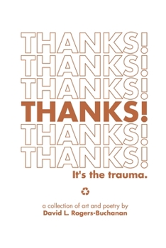 Thanks! It's the trauma.: A Collection of Art and Poetry