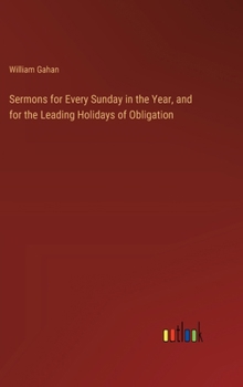 Hardcover Sermons for Every Sunday in the Year, and for the Leading Holidays of Obligation Book