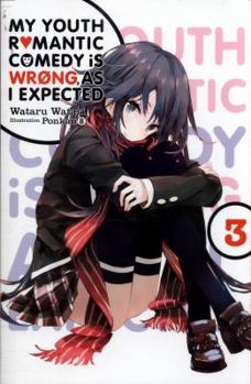 My Youth Romantic Comedy Is Wrong, As I Expected, Vol. 3 - Book #3 of the やはり俺の青春ラブコメはまちがっている。