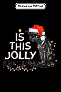 Paperback Composition Notebook: Cat Is This Jolly Enough Christmas Journal/Notebook Blank Lined Ruled 6x9 100 Pages Book
