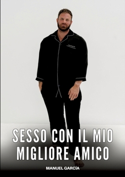 Sesso con il mio migliore Amico: Racconti Erotici Gay per Uomini Adulti (Italian Edition)