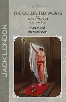 Paperback The Collected Works of Jack London, Vol. 04 (of 25): The Red One; The night-born Book