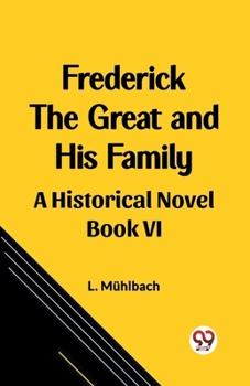Paperback Frederick the Great and His Family A Historical Novel Book VI Book