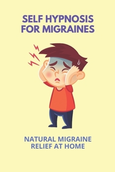 Paperback Self Hypnosis For Migraines: Natural Migraine Relief At Home: Self Hypnosis Book